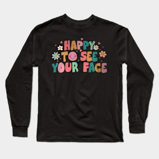 To See Your Face First Day Of School Teacher Long Sleeve T-Shirt